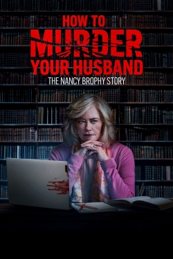 How to Murder Your Husband: The Nancy Brophy Story-free